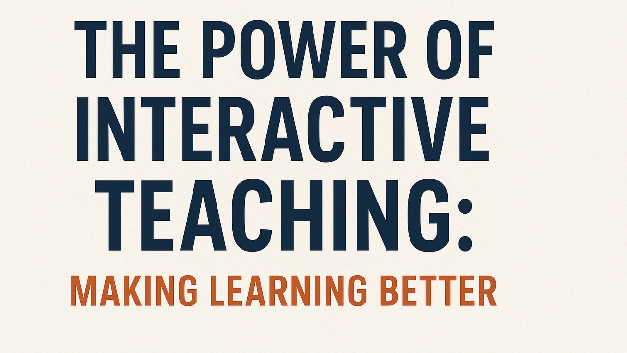 The Power of Interactive Teaching: Making Learning Better